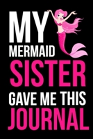 My Mermaid Sister Gave Me This Journal: 6"x9" Notebook Journal Composition Book, Planner or Diary, 120 Lined Pages.: Sister gifts from sister 1677791926 Book Cover