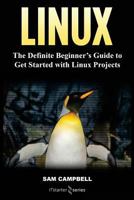 Linux: The Definitive Beginner?s Guide To Get Started With Linux Projects 1985706679 Book Cover