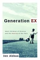 Generation Ex: Adult Children of Divorce and the Healing of Our Pain 1578566886 Book Cover