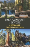 PARK NARODOWY SEKWOJI Przewodnik turystyczny 2026: Odkryj starozytne lasy, majestatyczne drzewa i zapierajace dech w piersiach górskie krajobrazy (Polish Edition) B0HD14LWBR Book Cover
