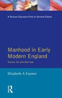 Manhood in Early Modern England: Honour, Sex and Marriage (Women and Men in History) 058230735X Book Cover