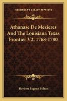 Athanase De Mézières and the Louisiana-Texas Frontier, 1768-1780: Documents Published for the First Time, From the Original Spanish and French ... in the Archives of Mexico and Spain; Volume 2 1018854347 Book Cover