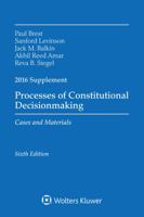 Processes of Constitutional Decisionmaking: Cases and Material 2016 Supplement 1454875445 Book Cover