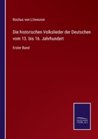 Die historischen Volkslieder der Deutschen vom 13. bis 16. Jahrhundert: Erster Band 3375092520 Book Cover