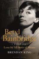 Beryl Bainbridge: Love by All Sorts of Means 1472908538 Book Cover
