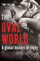 The Oval World: A Global History of Rugby 1408843706 Book Cover