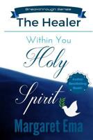 Holy Spirit the Healer Within You 151889853X Book Cover