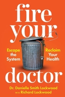 Fire Your Doctor: Escape The System Reclaim Your Health B0F8RB1QBV Book Cover