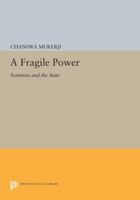 A Fragile Power: Scientists and the State 0691607540 Book Cover