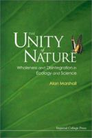 The Unity of Nature: Wholeness and Disintegration in Ecology and Science 1860943306 Book Cover