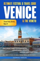 Ultimate Festival & Travel Guide Venice & the Veneto: Unforgettable Experiences, Unmissable Events, Unique Itineraries & Best Times to Travel to ... Padua, and the Veneto (Travel Italy Series) 1966874081 Book Cover