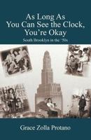 As Long as You Can See the Clock, You're Okay: South Brooklyn in the '50s 1432739247 Book Cover