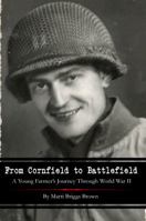 From Cornfield To Battlefield: A Young Farmer's Journey Through World War II 0578461927 Book Cover