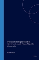 Bureaucratic Representation: Civil Servants and the Future of Capitalist Democracies (International Comparative Social Studies) 9004121943 Book Cover