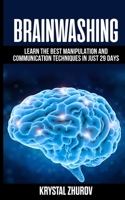 Brainwashing: Learn the best manipulation and communication techniques in just 29 days 1801474958 Book Cover