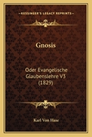 Gnosis: Oder Evangelische Glaubenslehre V3 (1829) 1166624412 Book Cover