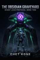 The Obsidian Graveyard: An Apocalyptic Space Opera & Military Sci-Fi (Ghost Lead Protocol) B0HHD68V27 Book Cover