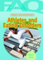 Frequently Asked Questions About Athletes and Eating Disorders (Faq: Teen Life) 1404218076 Book Cover