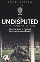 The Undisputed Champions of Europe: How the Gods of Football Became European Royalty 1801500053 Book Cover