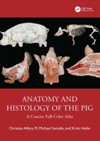 Anatomy and Histology of the Pig: A Concise Full-Color Atlas 036726661X Book Cover