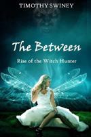 The Between: Rise of the Witch Hunter 9974916917 Book Cover