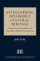 Safeguarding Intangible Cultural Heritage: A Practical Interpretation of the 2003 UNESCO Convention 180037190X Book Cover