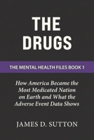The Drugs: How America Became the Most Medicated Nation on Earth and What the Adverse Event Data Shows (The Mental Health Files) B0GW8N4LMQ Book Cover