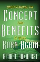 Understanding the Concepts and Benefit of being Born again 0997621338 Book Cover