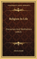 Religion in Life: Discourses and Meditations 0469999772 Book Cover