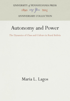 Autonomy and Power: The Dynamics of Class and Culture in Rural Bolivia 0812232135 Book Cover