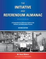 The Initiative and Referendum Almanac: A Comprehensive Reference Guide to the Initiative and Referendum Process in the United States 1531013384 Book Cover