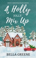 A Holly Jolly Mix Up: A Small Town Holiday Clean Romance (Sweet Christmas Kisses Series) B0DQ5J5227 Book Cover