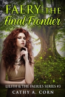 Faery: the Final Frontier 1523815949 Book Cover