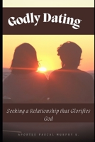 Godly Dating: Seeking a Relationship that Glorifies God B0CD98329R Book Cover