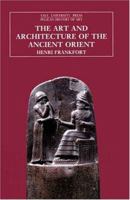 The Art and Architecture of the Ancient Orient 0300053312 Book Cover