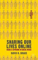 Sharing our Lives Online: Risks and Exposure in Social Media 0230320295 Book Cover