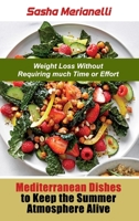 Mediterranean Dishes to Keep the Summer Atmosphere Alive: Weight Loss without Requiring much Time or Effort 1802838961 Book Cover