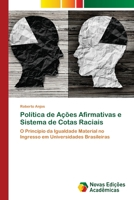 Política de Ações Afirmativas e Sistema de Cotas Raciais: O Princípio da Igualdade Material no Ingresso em Universidades Brasileiras 6202171677 Book Cover