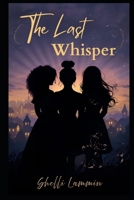 The Last Whisper (The Cahill Chronicles) B0GFXC9158 Book Cover