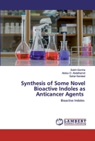 Synthesis of Some Novel Bioactive Indoles as Anticancer Agents 6202516607 Book Cover