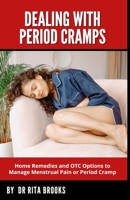 Dealing with Period Cramps: Home Remedies and OTC Options to Manage Menstrual Pain or Period Cramp B0BHMPMMCY Book Cover