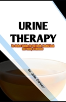 Urine Therapy: The Perfect Solution for Oral Health, Youthful Look and Variety of Illnesses B0BZF9NGML Book Cover