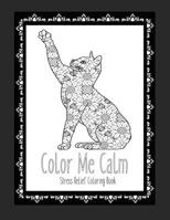 Color Me Calm Stress Relief Coloring Book: Cat Coloring Book Cat Coloring Pages These Cat Themed Adult Coloring Books make great gifts for cat lovers! 1072329271 Book Cover