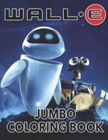 Wall-e JUMBO Coloring Book: Great 72 Illustrations for Kids 1686467079 Book Cover