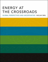 Energy at the Crossroads: Global Perspectives and Uncertainties 0262693240 Book Cover