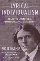 Lyrical Individualism: Selected Writings on Henri Bergson and Anarchism 0231215061 Book Cover
