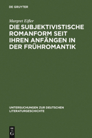 Die Subjektivistische Romanform seit Ihren Anfängen in der Frühromantik: Ihre Existenzialität und Anti-Narrativik am Beispiel von Rilke, Benn und Handke 3484320370 Book Cover