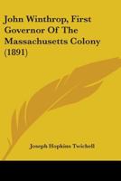 John Winthrop, First Governor of the Massachusetts Colony... B0BQWX5Q3H Book Cover