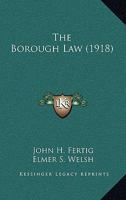 The Borough Law: By John H. Fertig ... and Elmer S. Welsh, Esq 1167017838 Book Cover