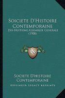 Soiciete D'Histoire Contemporaine: Dix-Huitieme Assemblee Generale (1908) 1165302640 Book Cover
